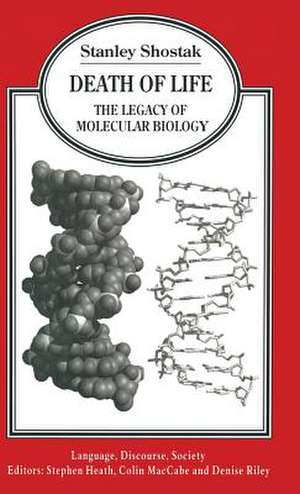 Death of Life: The Legacy of Molecular Biology de Stanley Shostak