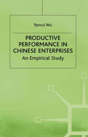 Productive Performance of Chinese Enterprises: An Empirical Study de Y. Wu