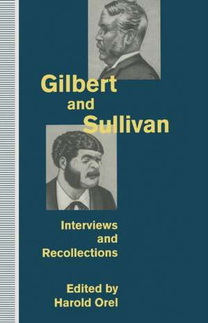 Gilbert and Sullivan: Interviews and Recollections de Harold Orel