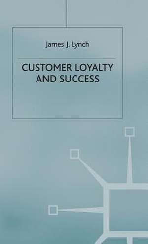 Customer Loyalty and Success de J. Lynch