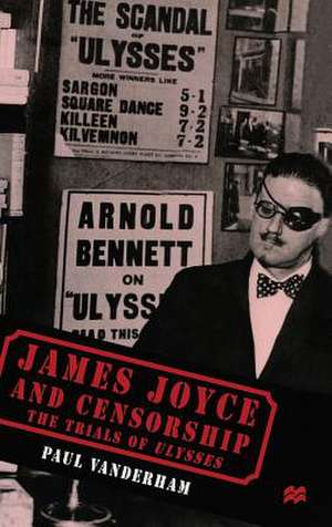 James Joyce and Censorship: The Trials of Ulysses de Paul Vanderham