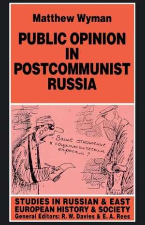 Public Opinion in Postcommunist Russia de Matthew Wyman