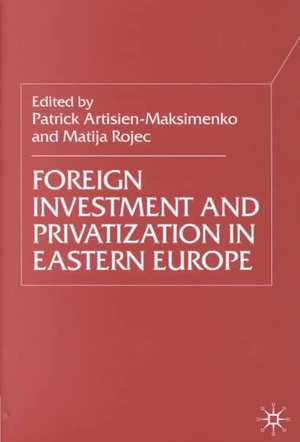 Foreign Investment and Privatization in Eastern Europe de P. Artisien-Maksimenko