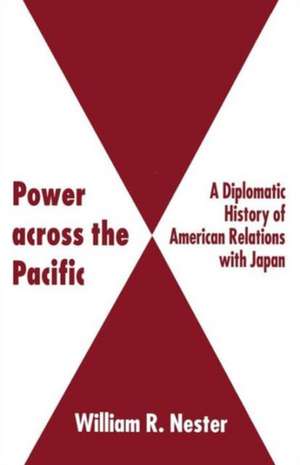 Power across the Pacific: A Diplomatic History of American Relations with Japan de W. Nester