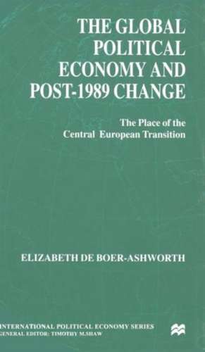 The Global Political Economy and Post-1989 Change: The Place of the Central European Transition de E. Ashworth