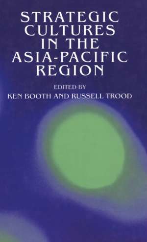 Strategic Cultures in the Asia-Pacific Region de Ken Booth