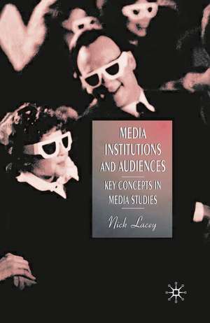 Media, Institutions and Audiences: Key Concepts in Media Studies de Nick Lacey