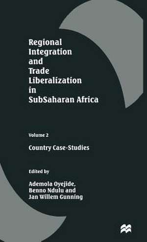 Regional Integration and Trade Liberalization in SubSaharan Africa: Volume 2: Country Case-Studies de Ademola Oyejide