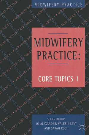 Midwifery Practice: Core Topics 1: Antenatal de JO ALEXANDER