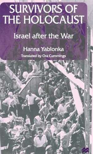 Survivors of the Holocaust: Israel after the War de Hanna Yablonka