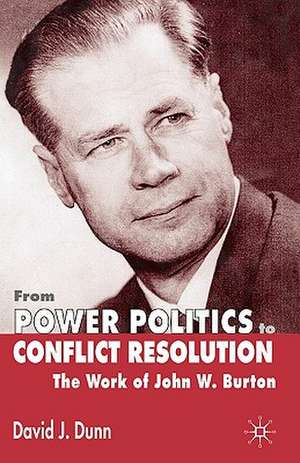 From Power Politics to Conflict Resolution: The Work of John W. Burton de David J. Dunn