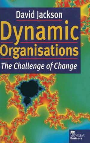 Dynamic Organisations: The Challenge of Change de David Jackson