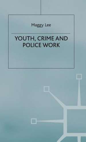 Youth, Crime and Policework de M. Lee