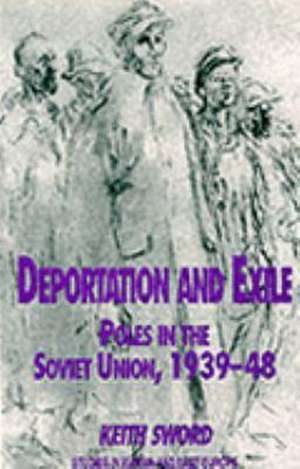 Deportation and Exile: Poles in the Soviet Union, 1939-48 de K. Sword