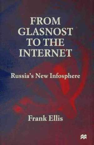 From Glasnost to the Internet: Russia's New Infosphere de Frank Ellis