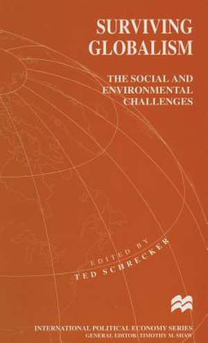 Surviving Globalism: The Social and Environmental Challenges de Ted Schrecker