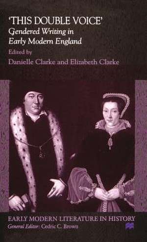 This Double Voice: Gendered Writing in Early Modern England de D. Clarke