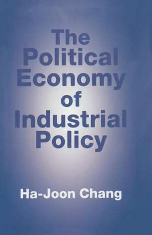 The Political Economy of Industrial Policy de H. Chang