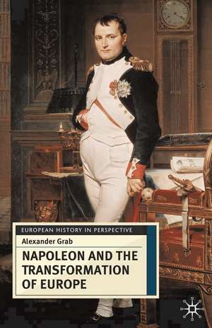 Napoleon and the Transformation of Europe de Alexander Grab