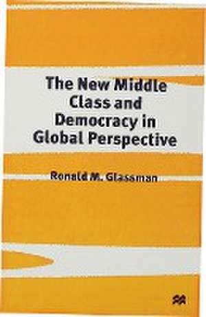 The New Middle Class and Democracy in Global Perspective de R. Glassman