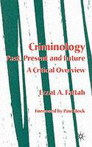 Criminology: Past, Present and Future: A Critical Overview de Ezzat A. Fattah