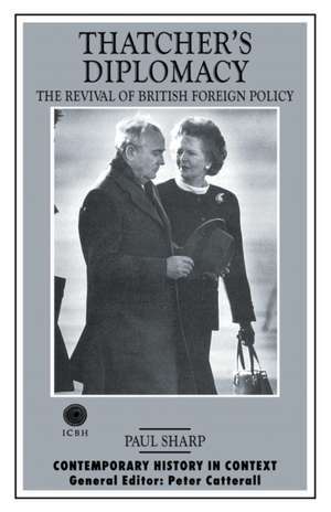 Thatcher's Diplomacy: The Revival of British Foreign Policy de P. Sharp