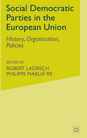 Social Democratic Parties in the European Union: History, Organization, Policies de R. Ladrech