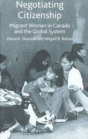 Negotiating Citizenship: Migrant Women in Canada and the Global System de A. Bakan