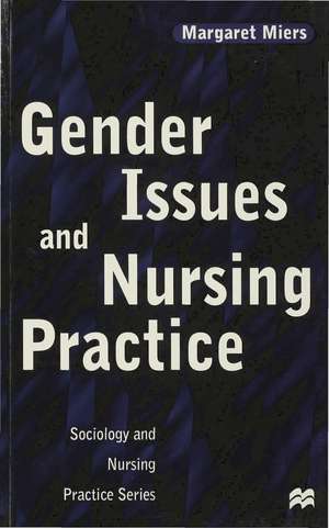 Gender Issues and Nursing Practice de Margaret Miers