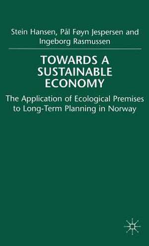 Towards a Sustainable Economy: The Introduction of Ecological Premises into Long-Term Planning in Norway de S. Hansen