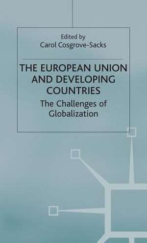 The European Union and Developing Countries: The Challenges of Globalization de C. Cosgrove-Sacks