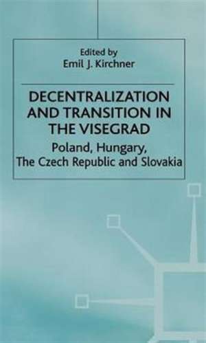 Decentralization and Transition in the Visegrad: Poland, Hungary, the Czech Republic and Slovakia de E. Kirchner