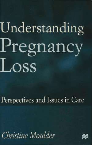 Understanding Pregnancy Loss: Perspectives and issues in care de Christine Moulder