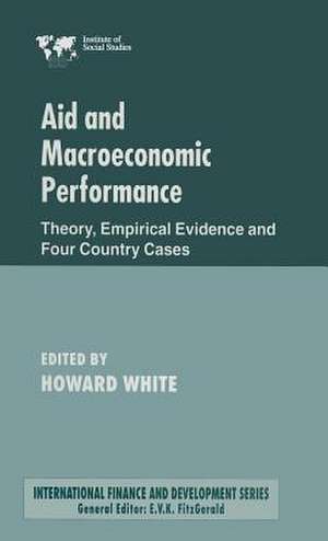 Aid and Macroeconomic Performance: Theory, Empirical Evidence and Four Country Cases de Kenneth A. Loparo