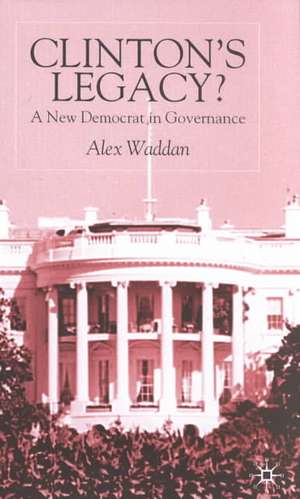 Clinton's Legacy: A New Democrat In Governance de A. Waddan