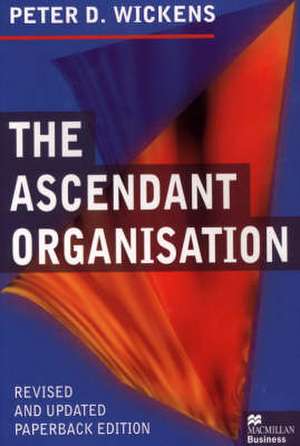 The Ascendant Organisation: Combining commitment and control for long-term sustainable business success de Peter Wickens