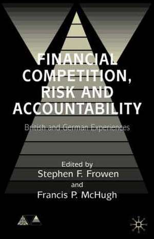 Financial Competition, Risk and Accountability: British and German Experiences de S. Frowen