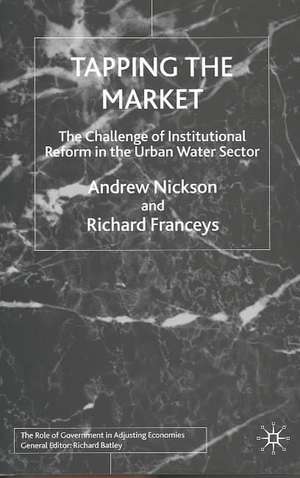 Tapping the Market: The Challenge of Institutional Reform in the Urban Water Sector de A. Nickson