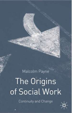 The Origins of Social Work: Continuity and Change de Jo Campling