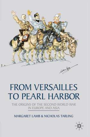 From Versailles to Pearl Harbor: The Origins of the Second World War in Europe and Asia de Margaret Lamb