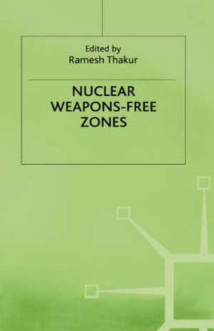 Nuclear Weapons-Free Zones de Ramesh Thakur