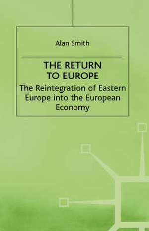 Return to Europe: The Reintegration of Eastern Europe into the European Economy de A. Smith