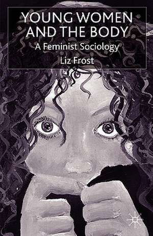 Young Women and the Body: A Feminist Sociology de L. Frost