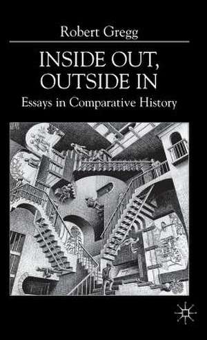 Inside Out, Inside In: Essays in Comparative History de R. Gregg