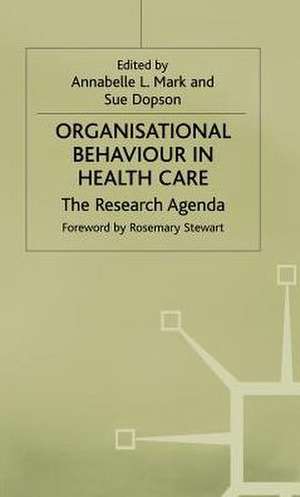 Organisational Behaviour in Health Care: The Research Agenda de Annabelle Mark