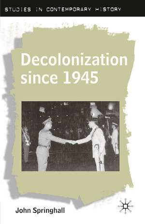 Decolonization since 1945: The Collapse of European Overseas Empires de John Springhall