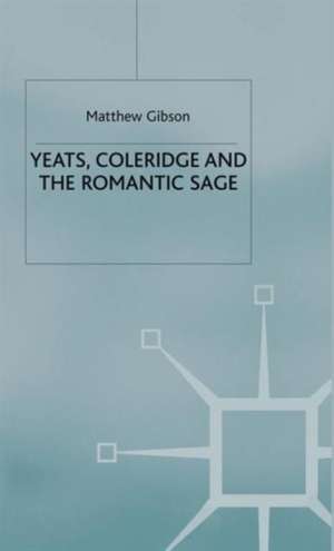 Yeats, Coleridge and the Romantic Sage de M. Gibson