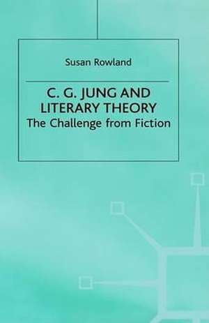 C.G.Jung and Literary Theory: The Challenge from Fiction de S. Rowland