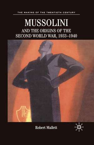 Mussolini and the Origins of the Second World War, 1933-1940 de Robert Mallett