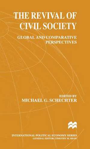 The Revival of Civil Society: Global and Comparative Perspectives de Michael G. Schechter